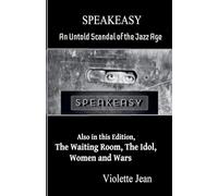 Speakeasy, an Untold Scandal of the Jazz Age, Also in this Edition, The Waiting Room, The Idol, Women and Wars: 2 (Short Stories)