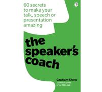 The Speaker's Coach: 60 secrets to make your talk, speech or presentation amazing
