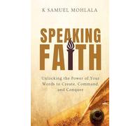 Speaking Faith: How to Unlock the Power of Your Words to Create, Command, and Conquer: 5 (The Faith Dimensions)