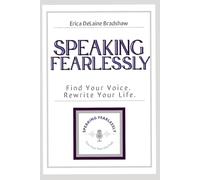 Speaking Fearlessly: Find Your Voice Rewrite Your Life