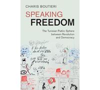 Speaking Freedom: The Tunisian Public Sphere between Revolution and Democracy (Cambridge Middle East Studies)