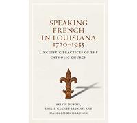 Speaking French in Louisiana, 1720-1955: Linguistic Practices of the Catholic Church