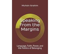 Speaking from the Margins:: Language, Faith, Power, and the Politics of Belonging