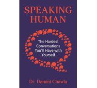 Speaking Human: The Hardest Conversations You’ll Have with Yourself