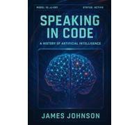 Speaking in Code: A History of Artificial Intelligence