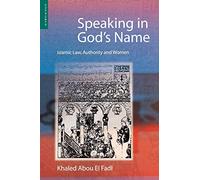 Speaking in God's Name: Islamic Law, Authority and Women