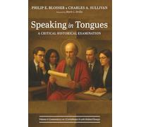 Speaking in Tongues: A Critical Historical Examination, Volume 4: Commentary on 1 Corinthians 14 with Related Essays