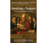 Speaking in Tongues: A Critical Historical Examination, Volume 4: Commentary on 1 Corinthians 14 with Related Essays