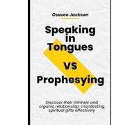 Speaking in Tongues VS Prophesying: Discover their intrinsic and organic relationship; manifesting spiritual gifts effectively (THIS THING CALLED TONGUES)