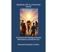 Speaking Life in a Fractured World: The Science and Theology of Positive Affirmations as Sacred Self-Care