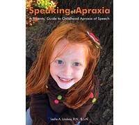 Speaking of Apraxia: A Parents' Guide to Childhood Apraxia of Speech