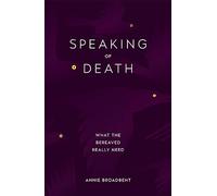 Speaking of Death: What the Bereaved Really Need