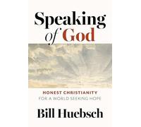 Speaking of God: Honest Christianity for a World Seeking Hope