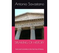 SPEAKING OF HISTORY: Facts and Curiosities in the Vast Sea of History