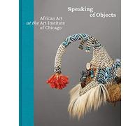 Speaking of Objects: African Art at the Art Institute of Chicago