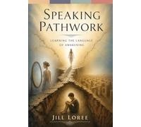 Speaking Pathwork: Learning the Language of Awakening