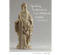 Speaking Sculptures in Late Medieval Europe: A Silent Rhetoric (Northern Lights)