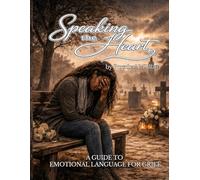 Speaking the Heart: A Guide to Emotional Language for Grief
