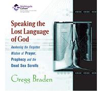 Speaking the Lost Language of God - Awakening the Forgotten Wisdom of Prayer, Prophecy and the Dead Sea Scrolls