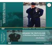 SPEAKING THE TRUTH IN LOVE: A WORKSHOP ON RIGOROUS HONESTY-4 Hour Workshop on DVD with JOHN BRADSHAW