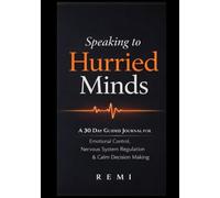 Speaking to Hurried Minds.: A 30 Day Guided Journal For Emotional Control, Nervous System Regulation & Calm Decision Making