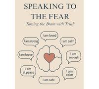 Speaking To The Fear: Taming The Brain With Truth