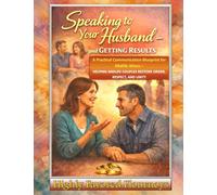 Speaking To Your Husband And Getting Results: A Practical Communication Blueprint for Midlife Wives - Helping Midlife Couples Restore Order, Respect, and Unity