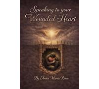 Speaking to your Wounded Heart
