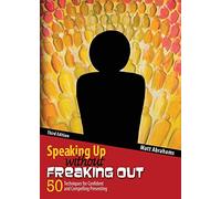 Speaking Up without Freaking Out: 50 Techniques for Confident, Calm, and Competent Presenting