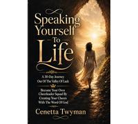 SPEAKING YOURSELF TO LIFE: A 30-DAY JOURNEY OUT OF THE VALLEY OF LACK