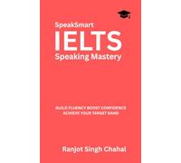 SpeakSmart IELTS Speaking Mastery: Build Fluency Boost Confidence Achieve Your Target Band