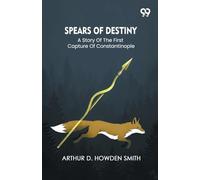 Spears Of DestinyA Story Of The First Capture Of Constantinople (Edition1)