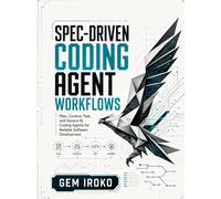 Spec-Driven Coding Agent Workflows: Plan, Control, Test, and Govern AI Coding Agents for Reliable Software Development (Spec-Driven AI Engineering Series)
