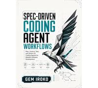 Spec-Driven Coding Agent Workflows: Plan, Control, Test, and Govern AI Coding Agents for Reliable Software Development (Spec-Driven AI Engineering Series)