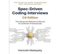Spec-Driven Coding Interviews: C# Edition: The Advanced Reference Manual for Software Professionals (Spec-Driven Interviews)
