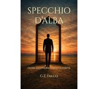 SPECCHIO D’ALBA: Oltre l’illusione inizia la verità