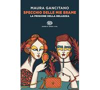 Specchio delle mie brame. La prigione della bellezza (Super ET. Opera viva)