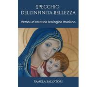 Specchio dell'infinita Bellezza: Verso un'estetica teologica mariana (STUDI DI TEOLOGIA)