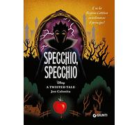 Specchio, specchio. E se la regina cattiva avvelenasse il principe? A twisted tale
