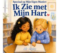 Speciaal op Mijn Eigen Manier: Ik Zie met Mijn Hart: Een Hartverwarmend Kinderverhaal over Blindheid, Zelfvertrouwen, Vriendelijkheid en Inclusie voor Kinderen van 4 tot 8 Jaar: 2