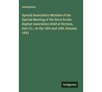 Special Association Minutes of the Special Meeting of the Nova Scotia Baptist Association Held at Nictaux, Ann Co., on the 18th and 19th January, 1843