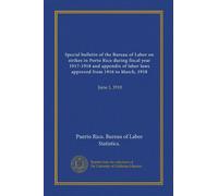 Special bulletin of the Bureau of Labor on strikes in Porto Rico during fiscal year 1917-1918 and appendix of labor laws approved from 1916 to March, 1918: June 1, 1918