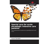 Special care for acute paraplegic intensive care patients: From spinal shock to autonomic dysreflexia and much more