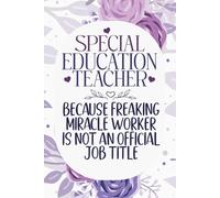 Special Education Teacher Because Freaking Miracle Worker Is Not a Job Title: Funny Notebook for teacher, coworkers , men and women