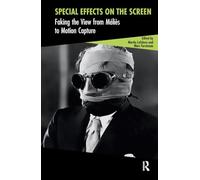 Special Effects on the Screen: Faking the View from Méliès to Motion Capture (Cinema and Technology)