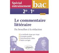 Spécial entraînement. Le commentaire littéraire. Du brouillon à la rédaction. Seconde - Première: 2e édition