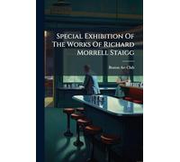 Special Exhibition Of The Works Of Richard Morrell Staigg