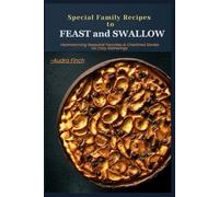 Special Family Recipes To Feast And Swallow: Heartwarming Seasonal Favorites & Cherished Stories for Cozy Gatherings.