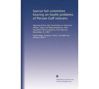 Special full committee hearing on health problems of Persian Gulf veterans: Hearing before the Committee on Veterans' Affairs, House of ... Congress, first session, November 9, 1993