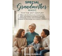 Special Grandmother Magic for the 21st Century: There's No One-Way to be a Grandmother Anymore and That's What Makes it Wonderful. This Modern Guide ... Teaspoon of Technology and a Splash of Wisdom